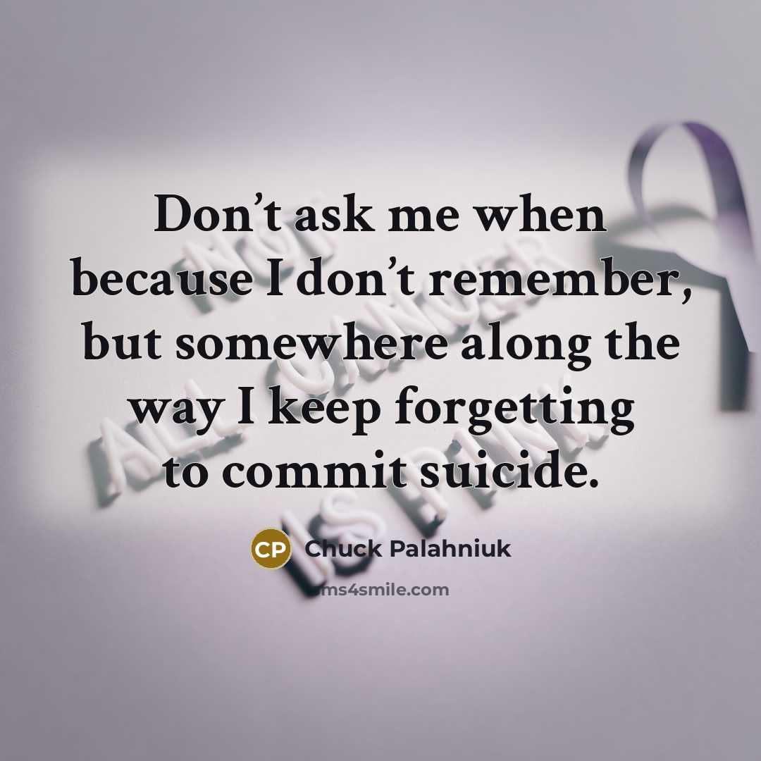 “Don’t ask me when because I don’t remember, but somewhere…” quote by Chuck Palahniuk