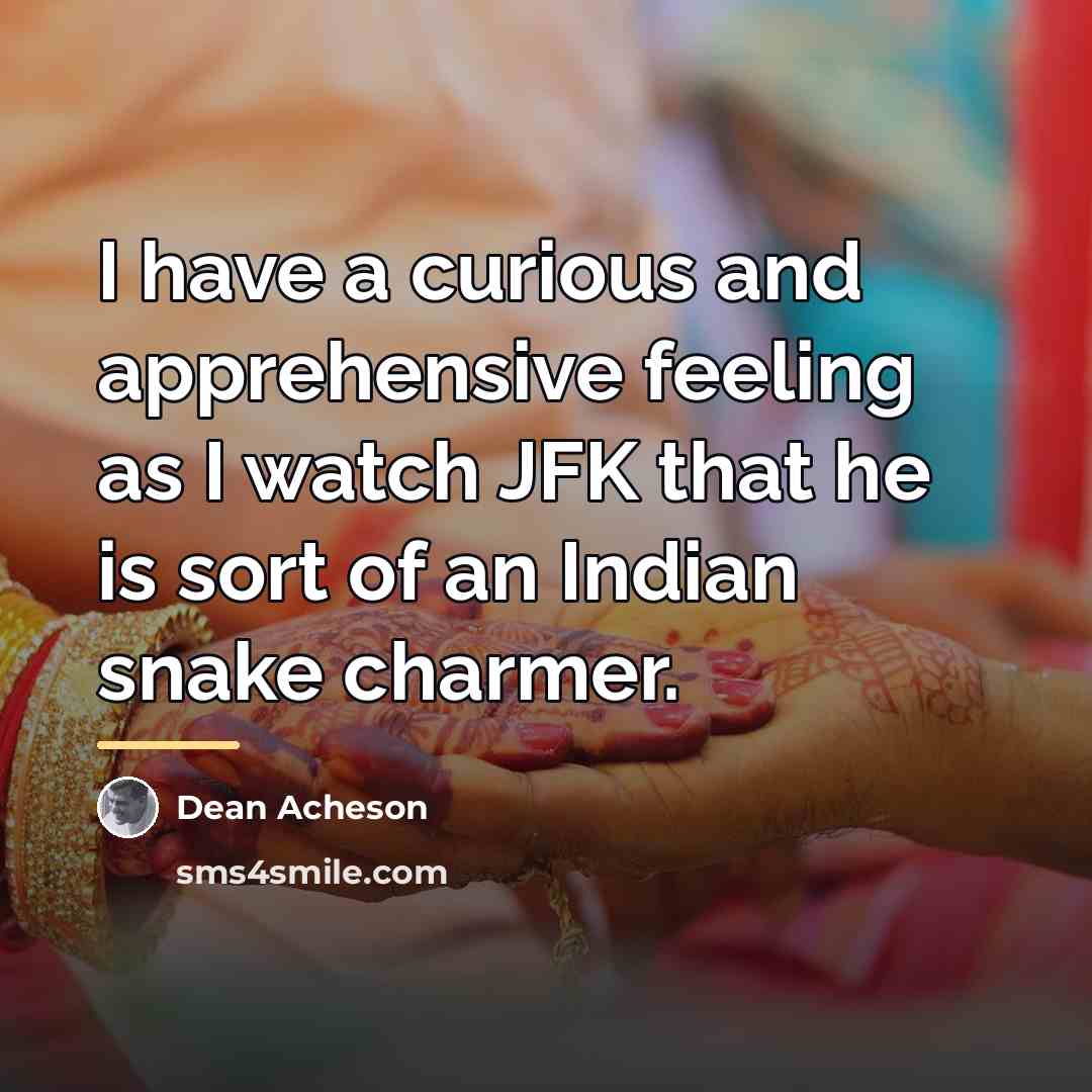 “I have a curious and apprehensive feeling as I watch…” quote by Dean Acheson