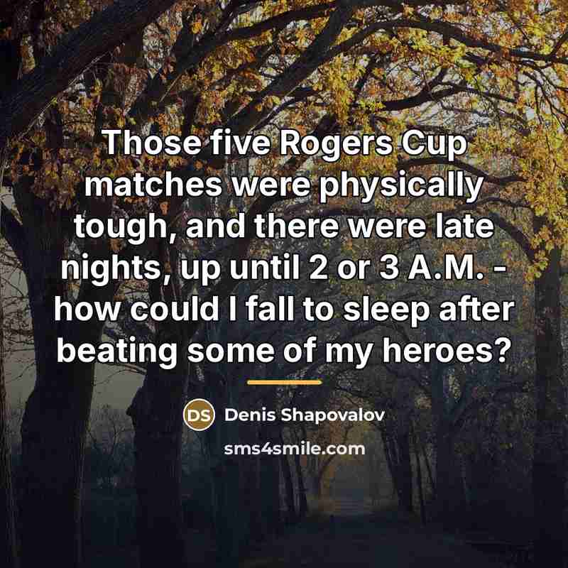 “Those five Rogers Cup matches were physically tough, and there…” quote by Denis Shapovalov