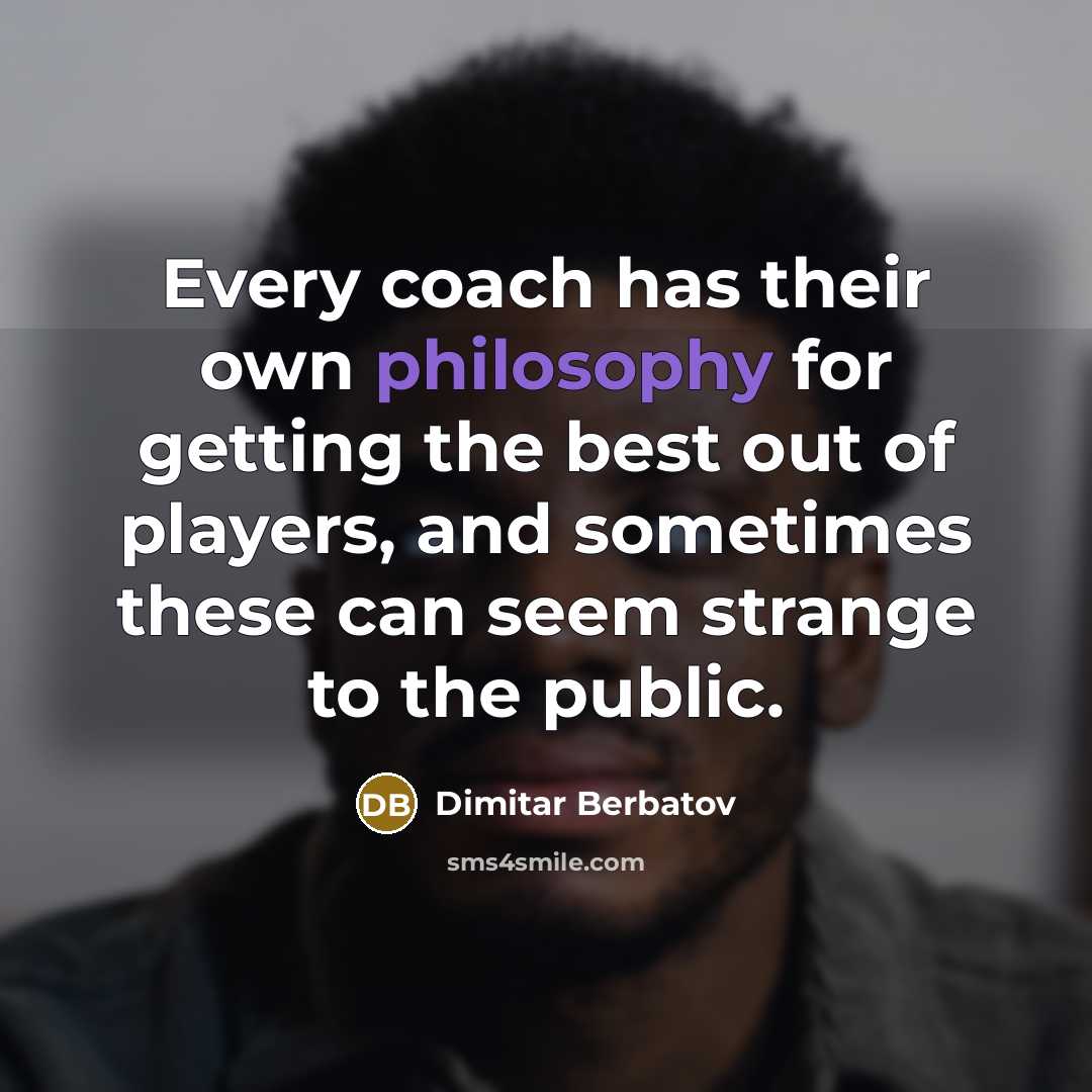 “Every coach has their own philosophy for getting the best…” quote by Dimitar Berbatov