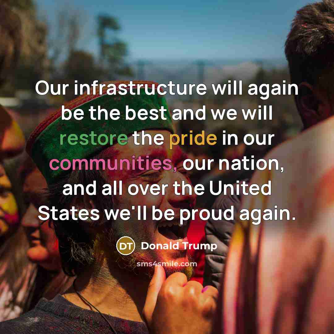 “Our infrastructure will again be the best and we will restore the pride in our communities, our nation, and all over the United States we'll be proud again.” quote by Donald Trump