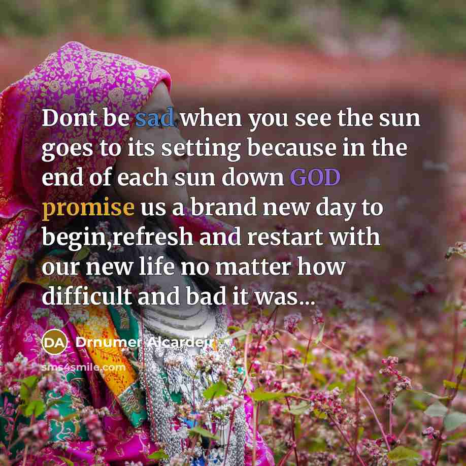 “Dont be sad when you see the sun goes to…” quote by Drnumer Alcardejr