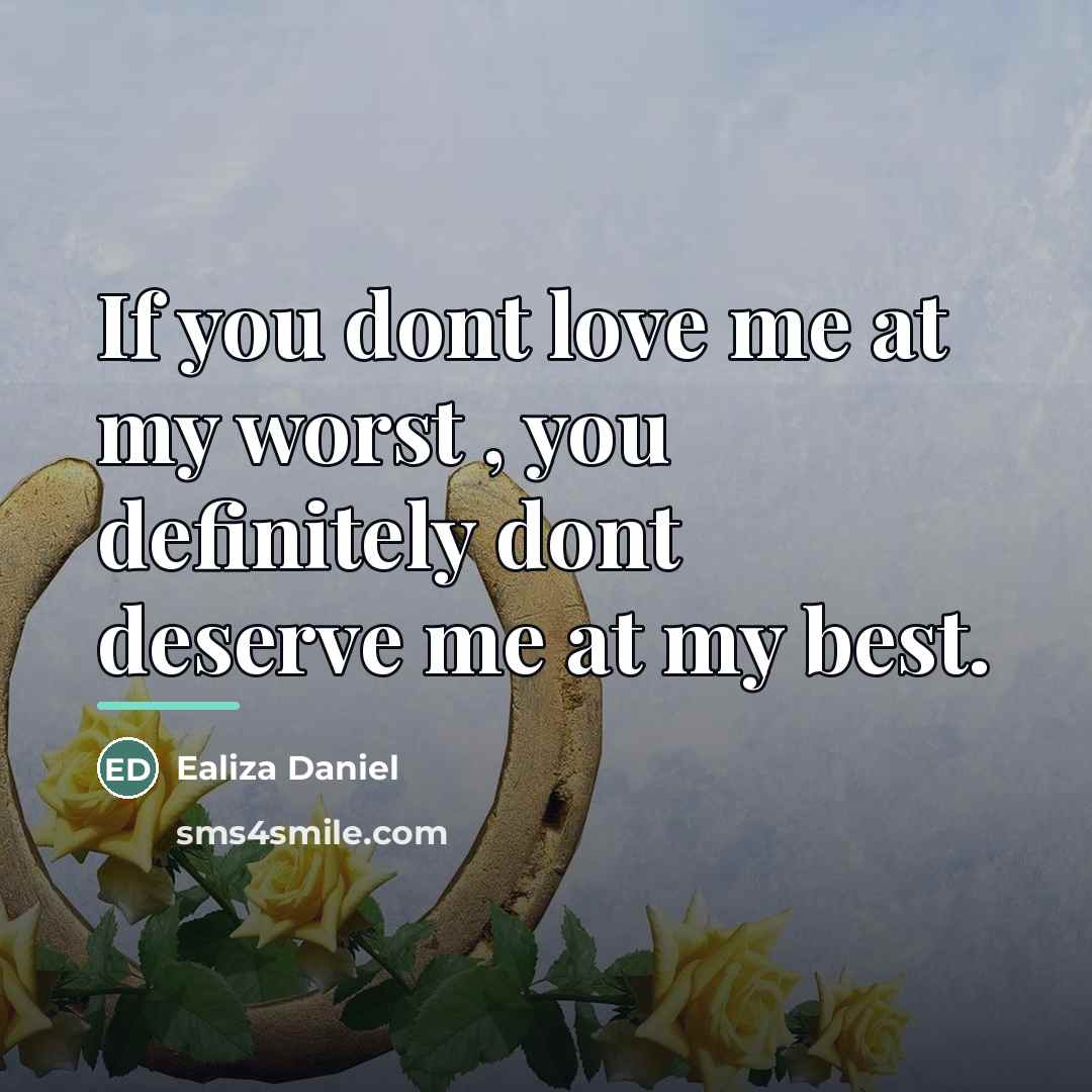 “If you dont love me at my worst , you…” quote by Ealiza Daniel
