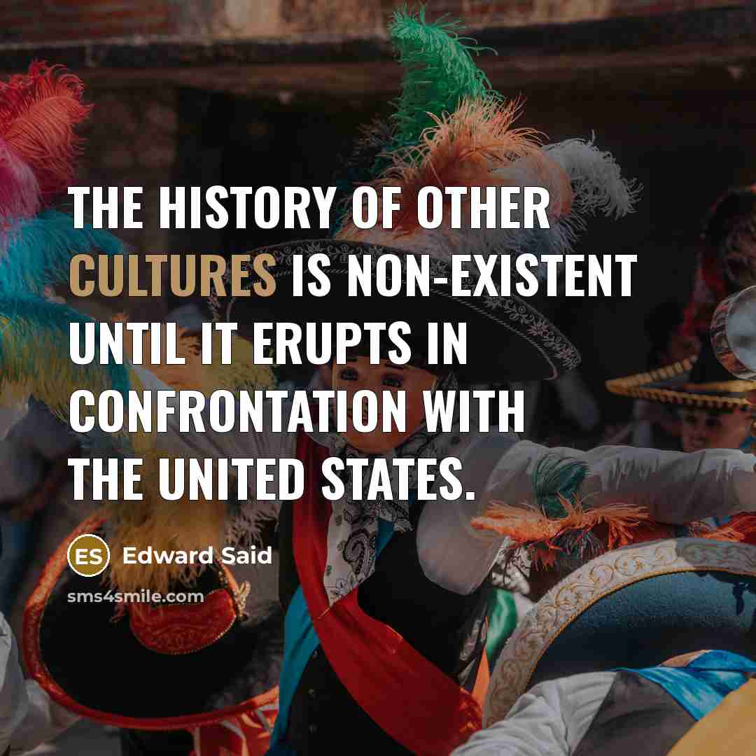 “The history of other cultures is non-existent until it erupts…” quote by Edward Said