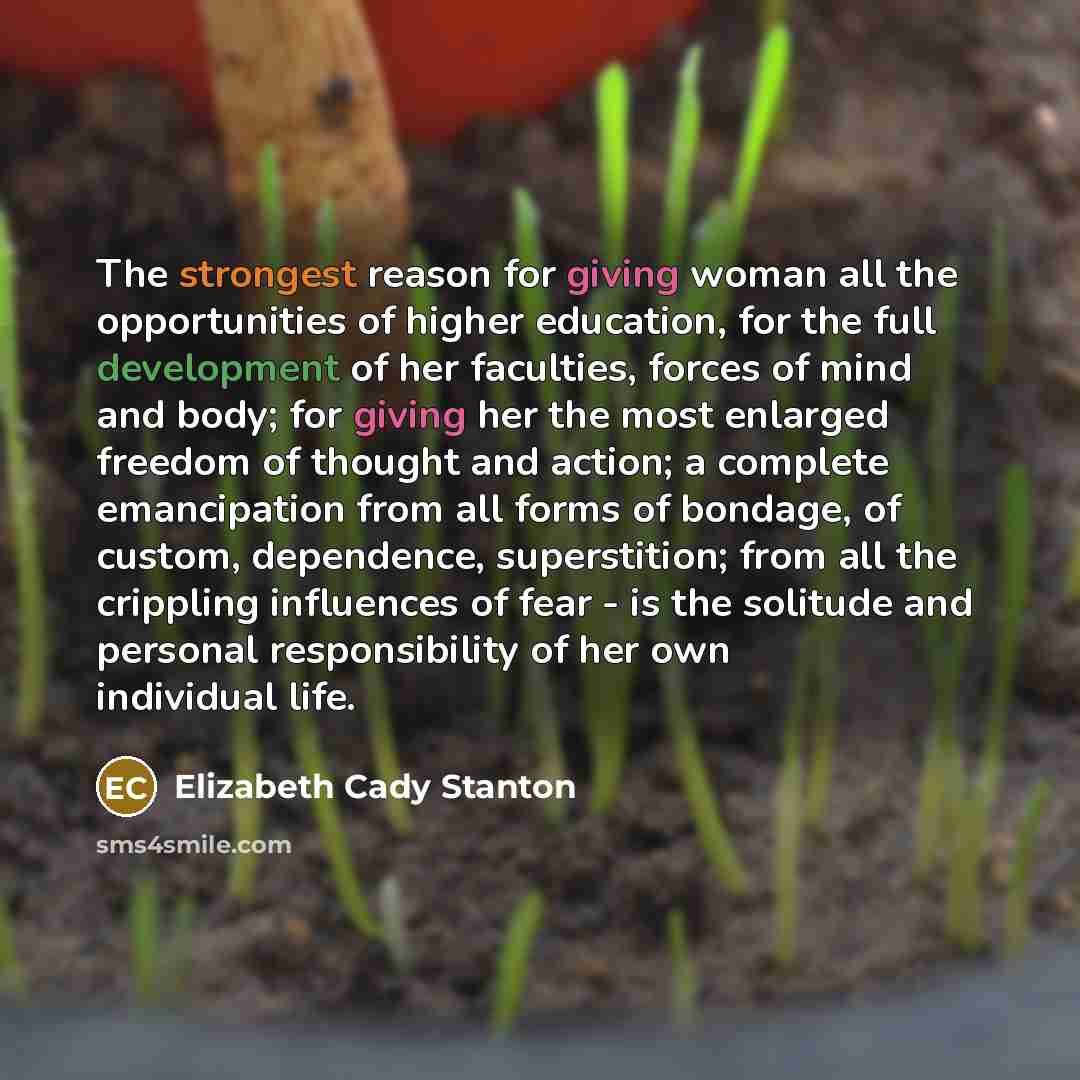 “The strongest reason for giving woman all the opportunities of…” quote by Elizabeth Cady Stanton