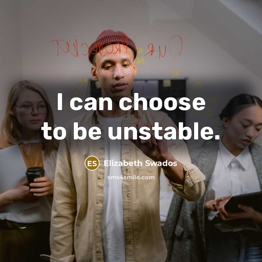 “I can choose to be unstable.…” quote by Elizabeth Swados