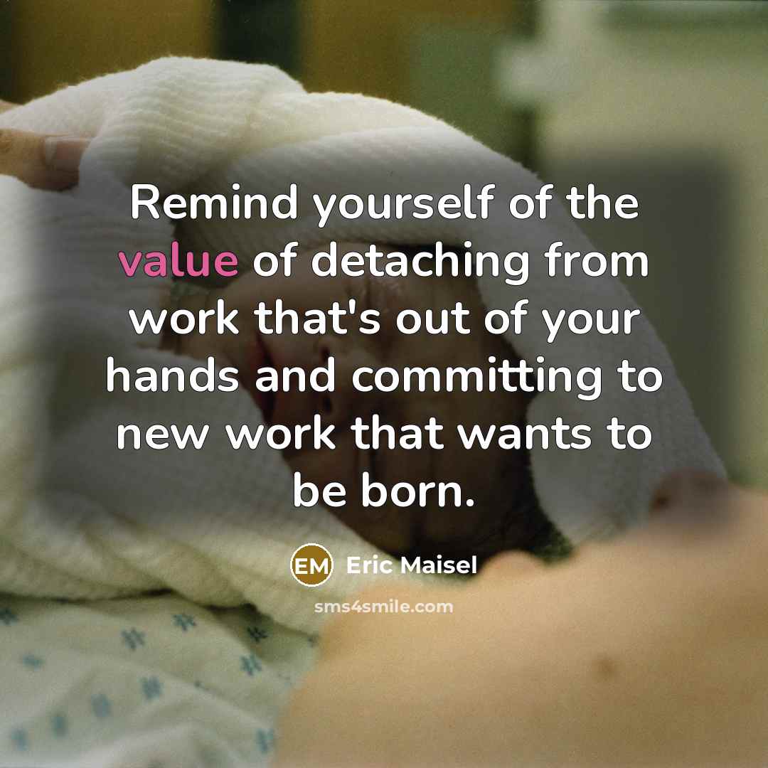 “Remind yourself of the value of detaching from work that's…” quote by Eric Maisel