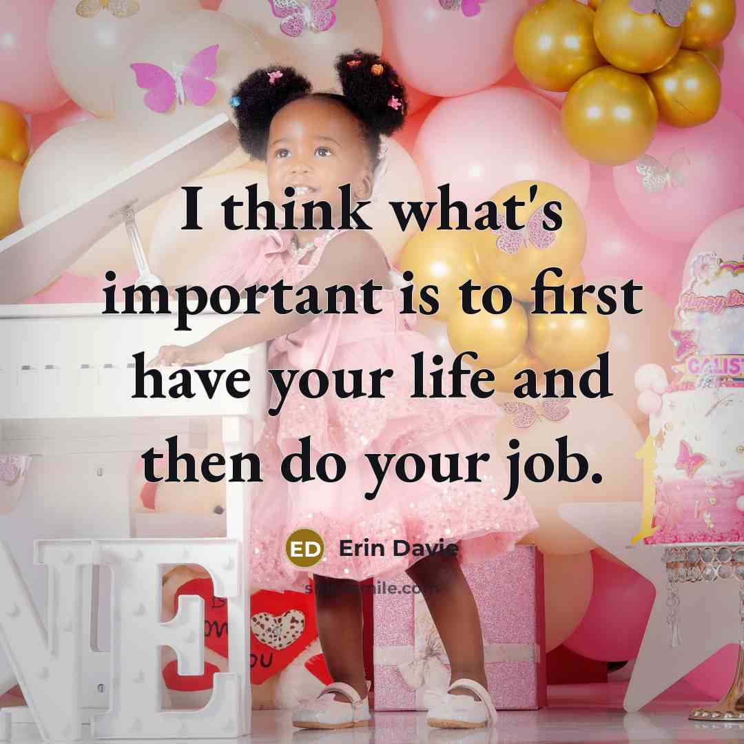 “I think what's important is to first have your life…” quote by Erin Davie