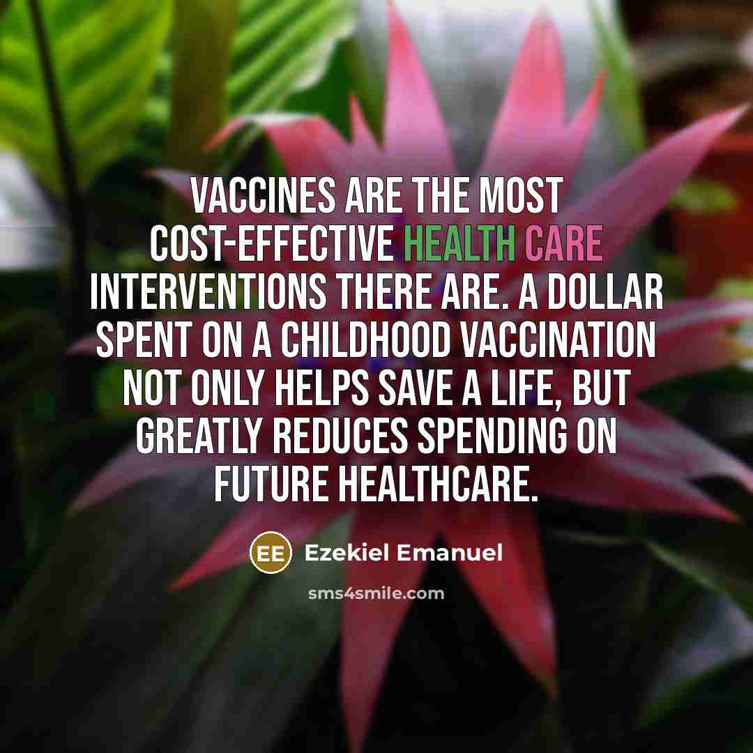 “Vaccines are the most cost-effective health care interventions there are.…” quote by Ezekiel Emanuel