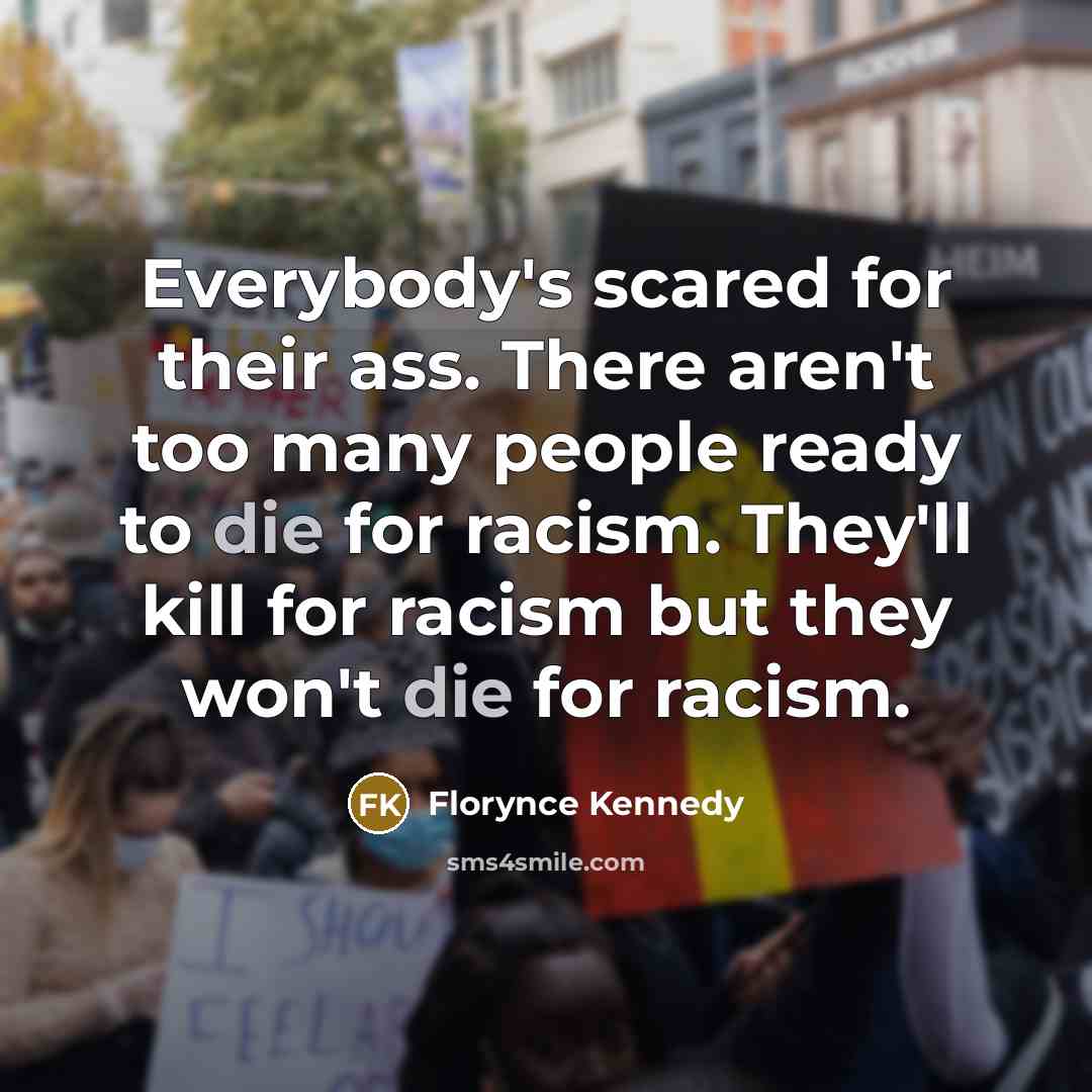 “Everybody's scared for their ass. There aren't too many people…” quote by Florynce Kennedy
