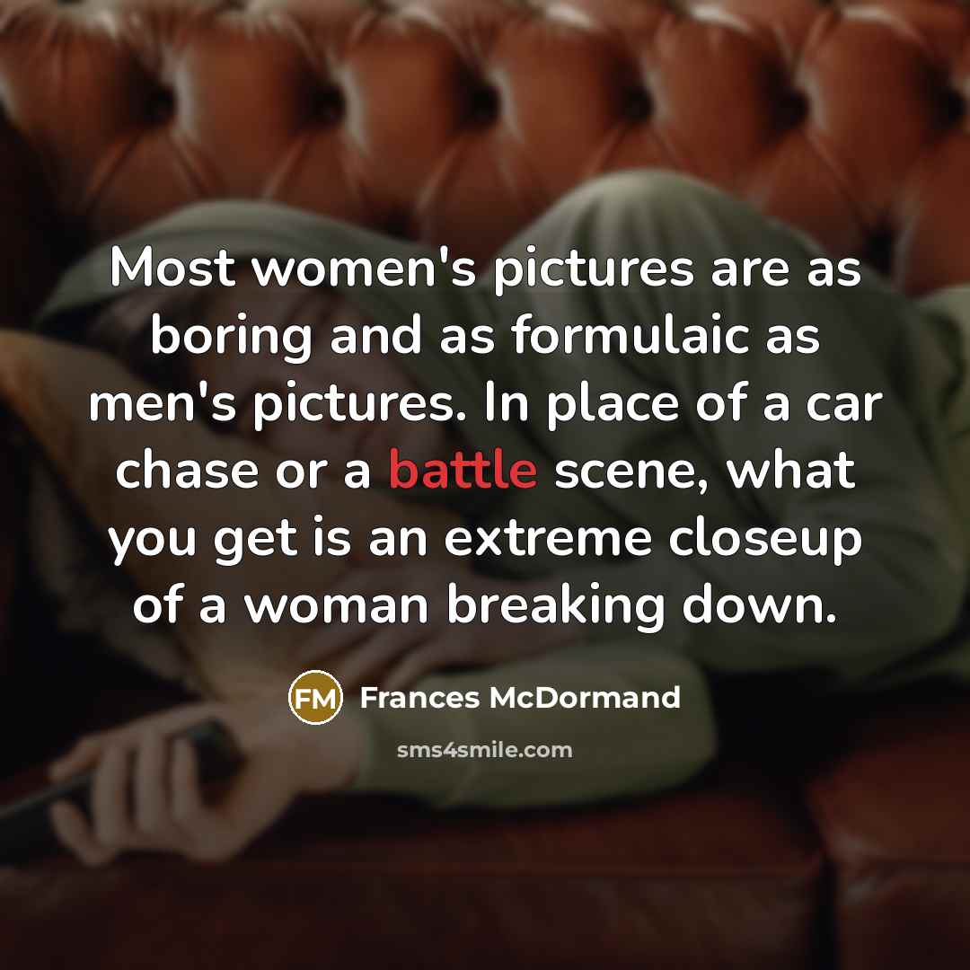 “Most women's pictures are as boring and as formulaic as…” quote by Frances McDormand
