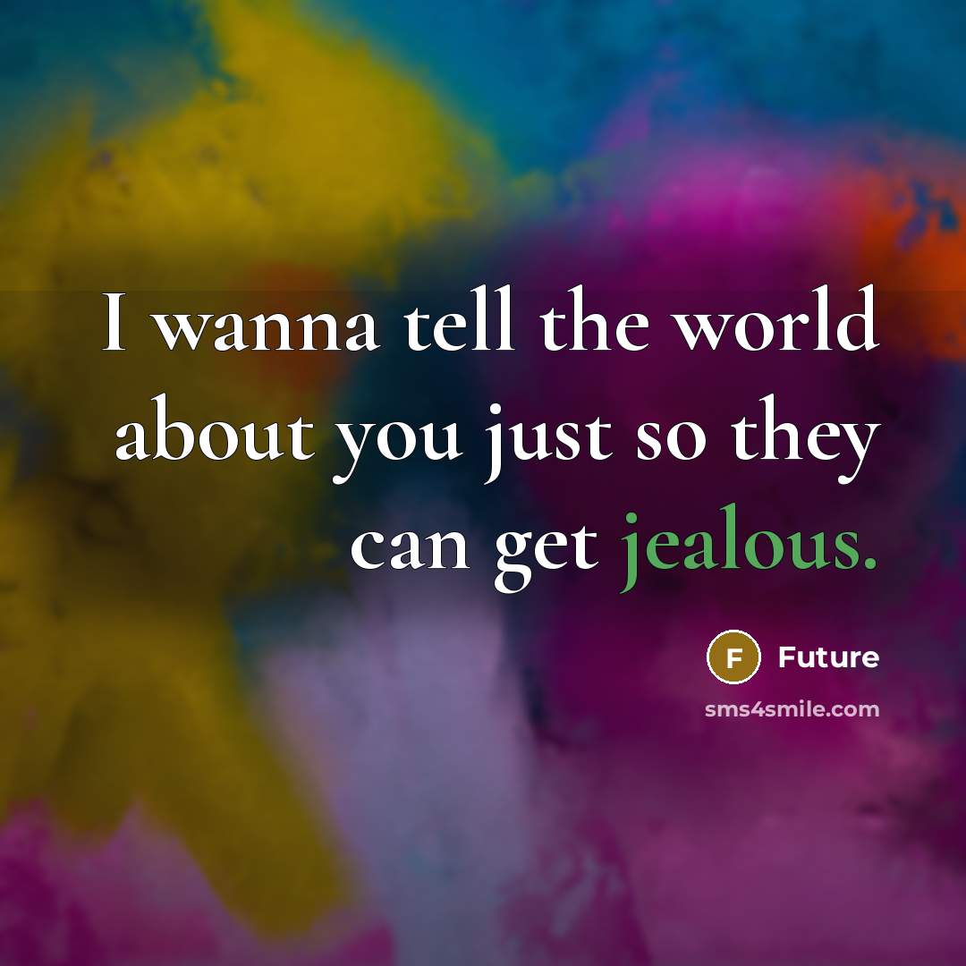 “I wanna tell the world about you just so they…” quote by Future