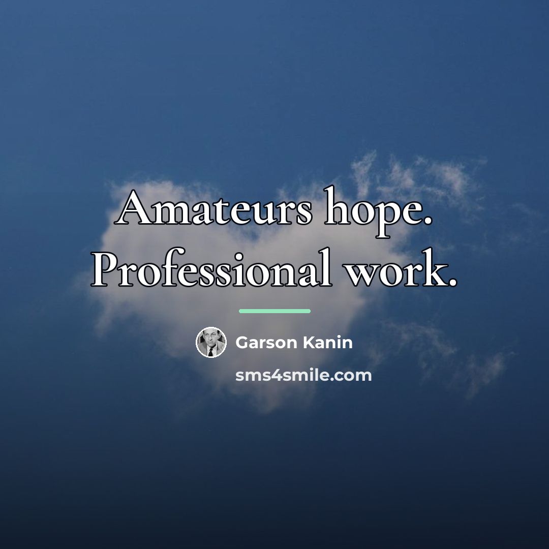 “Amateurs hope. Professional work.…” quote by Garson Kanin