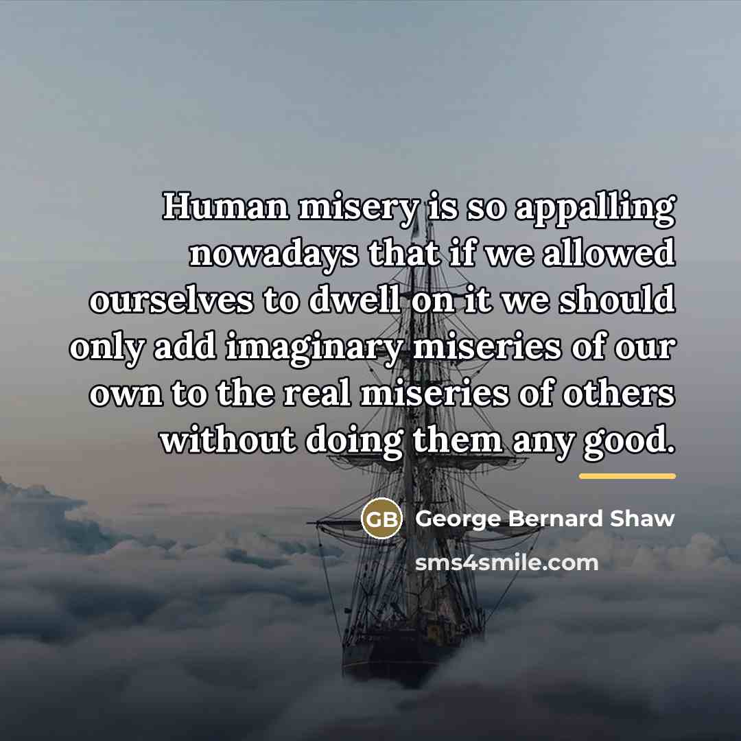 “Human misery is so appalling nowadays that if we allowed…” quote by George Bernard Shaw