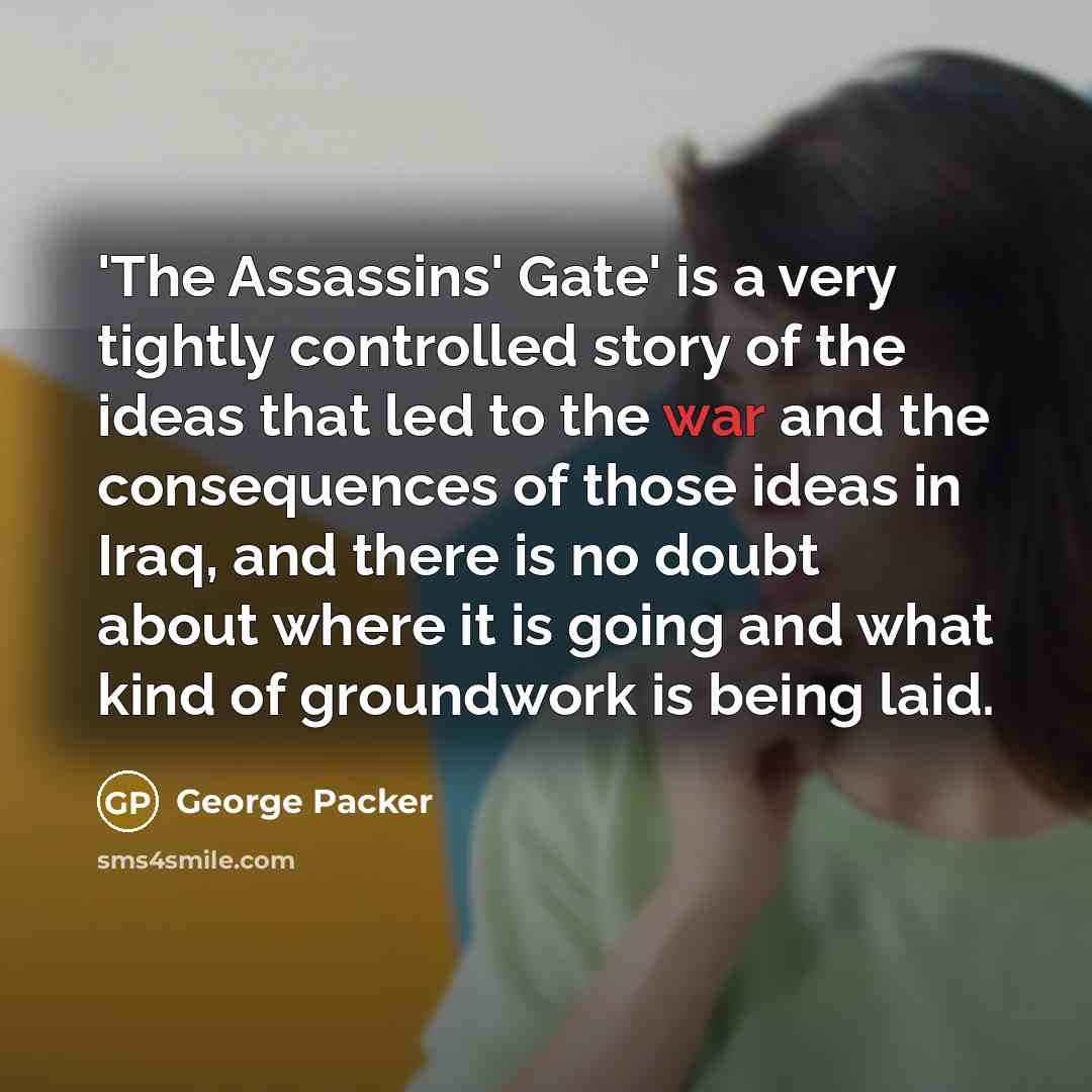 “'The Assassins' Gate' is a very tightly controlled story of…” quote by George Packer