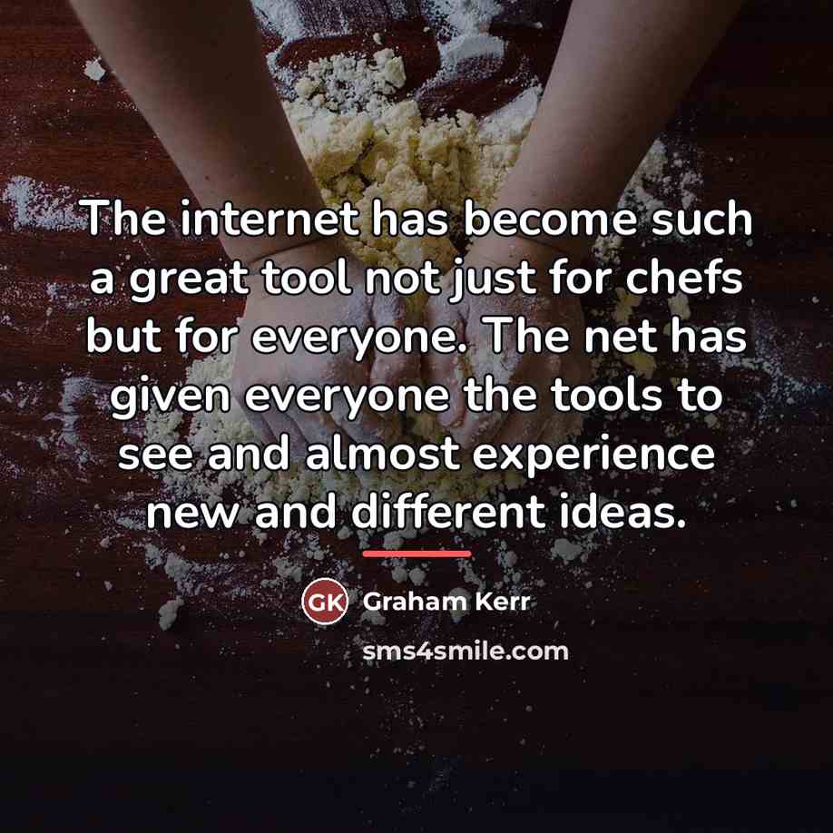 “The internet has become such a great tool not just…” quote by Graham Kerr