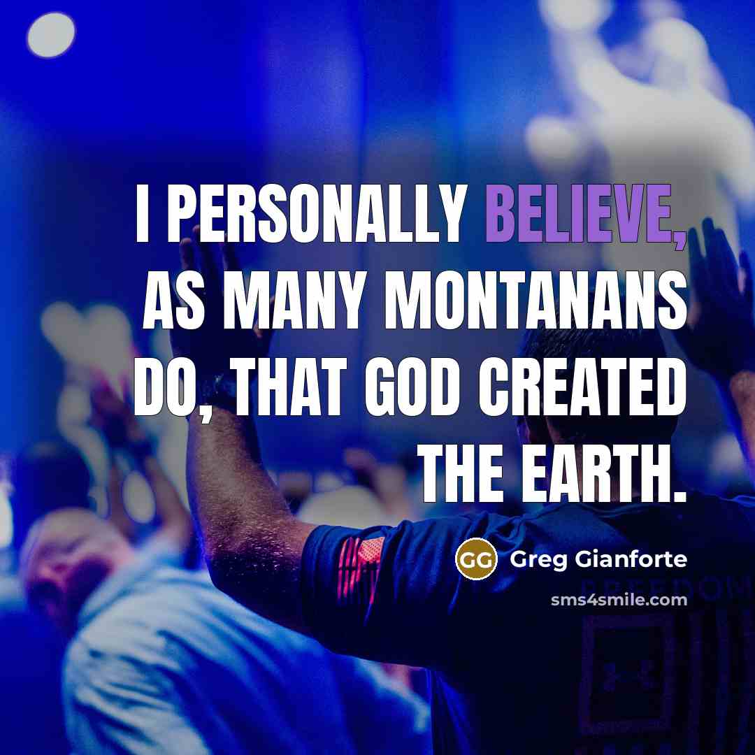“I personally believe, as many Montanans do, that God created…” quote by Greg Gianforte