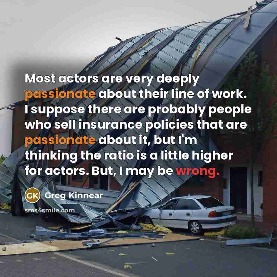 “Most actors are very deeply passionate about their line of…” quote by Greg Kinnear