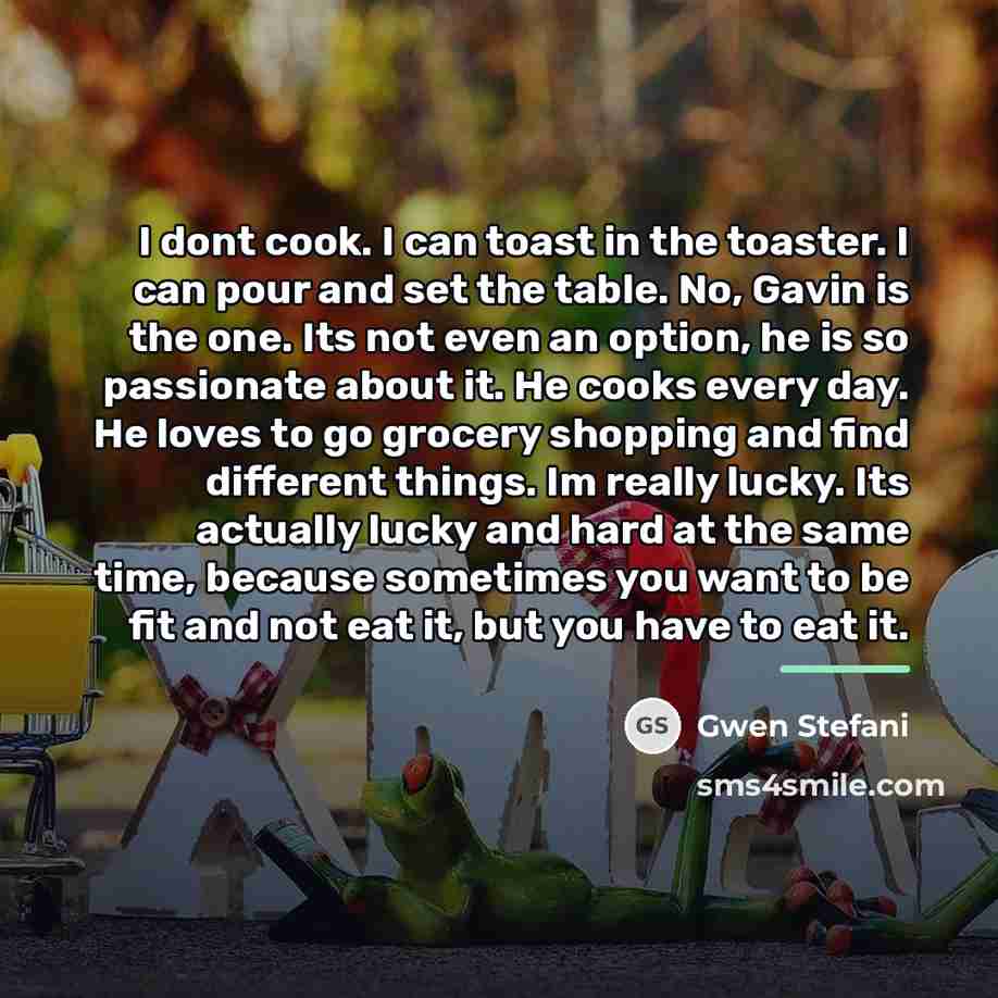 “I dont cook. I can toast in the toaster. I…” quote by Gwen Stefani