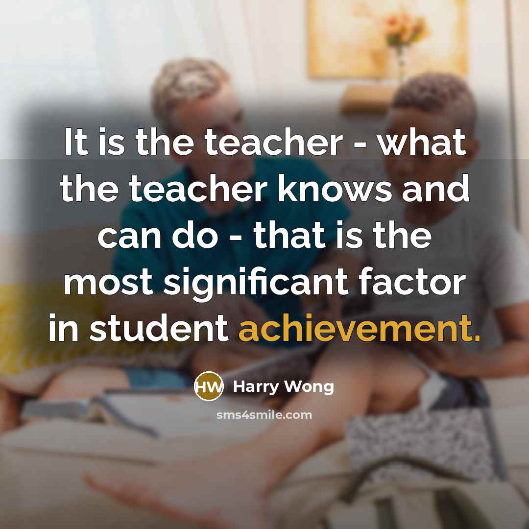 “It is the teacher - what the teacher knows and…” quote by Harry Wong