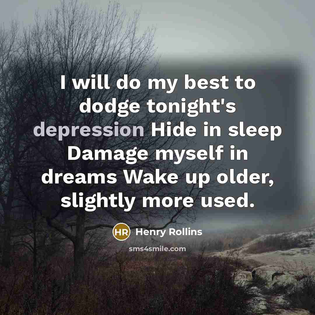 “I will do my best to dodge tonight's depression Hide…” quote by Henry Rollins