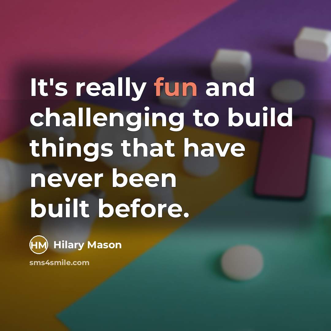 “It's really fun and challenging to build things that have…” quote by Hilary Mason