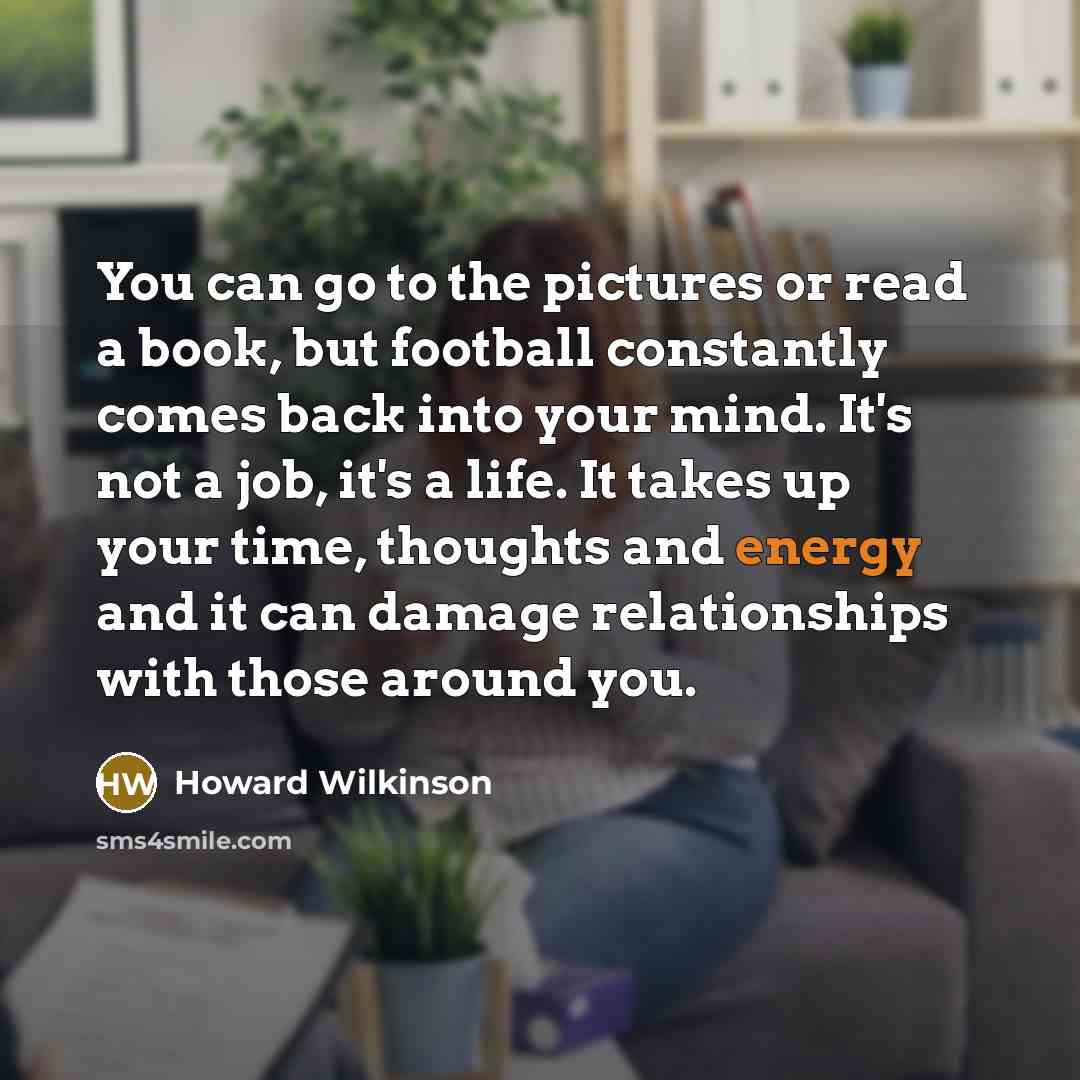 “You can go to the pictures or read a book,…” quote by Howard Wilkinson