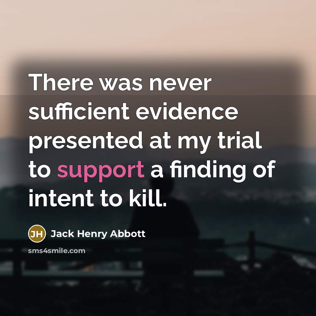 “There was never sufficient evidence presented at my trial to…” quote by Jack Henry Abbott