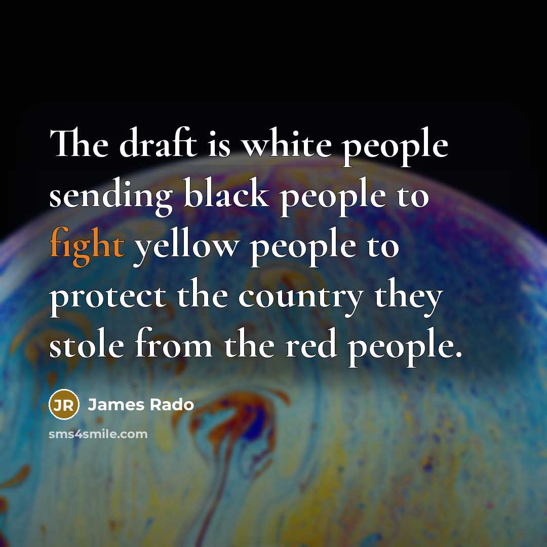 “The draft is white people sending black people to fight…” quote by James Rado