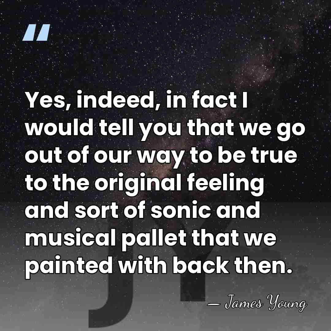 Yes, indeed, in fact I would tell you that we go out&hellip; - James Young
