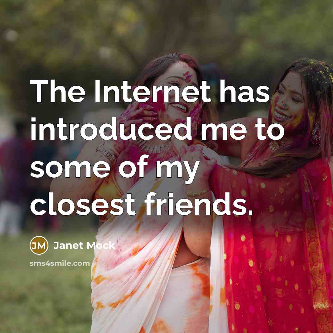 “The Internet has introduced me to some of my closest…” quote by Janet Mock