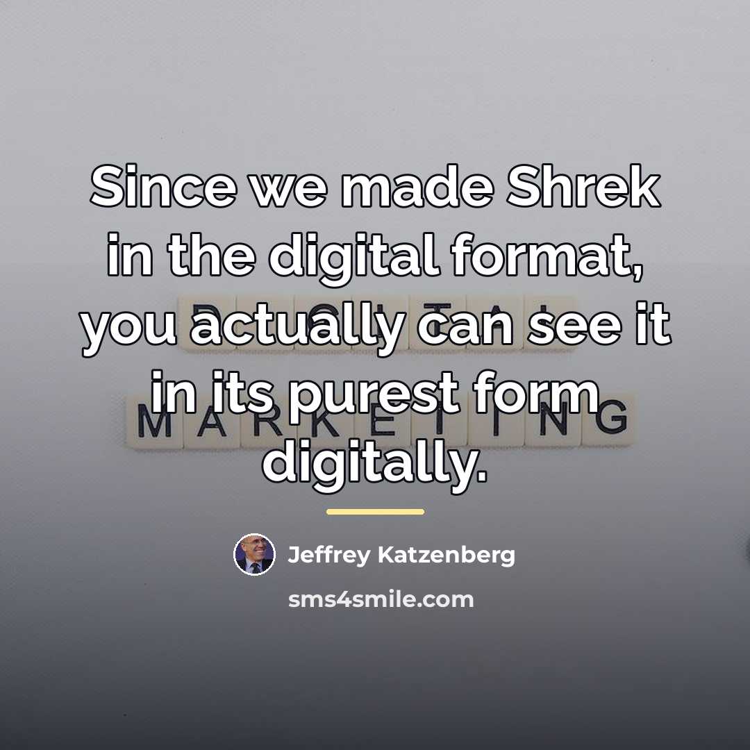 “Since we made Shrek in the digital format, you actually…” quote by Jeffrey Katzenberg