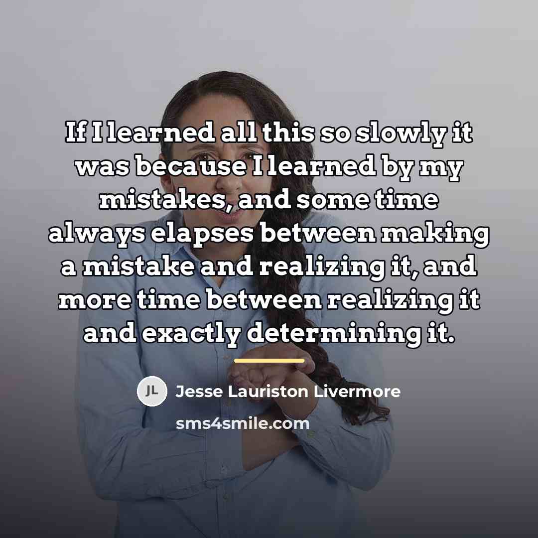 “If I learned all this so slowly it was because…” quote by Jesse Lauriston Livermore
