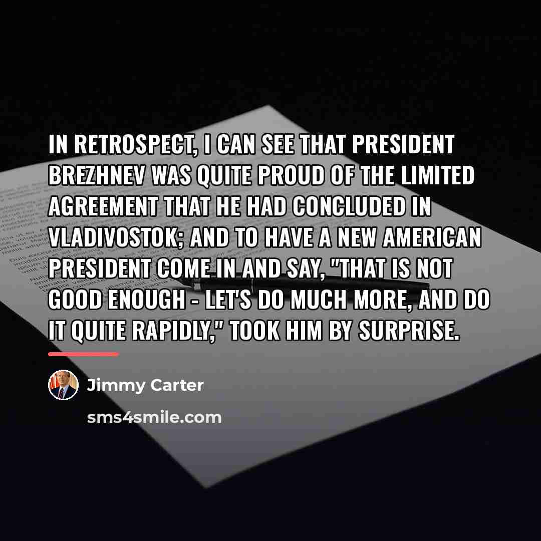 “In retrospect, I can see that President Brezhnev was quite…” quote by Jimmy Carter