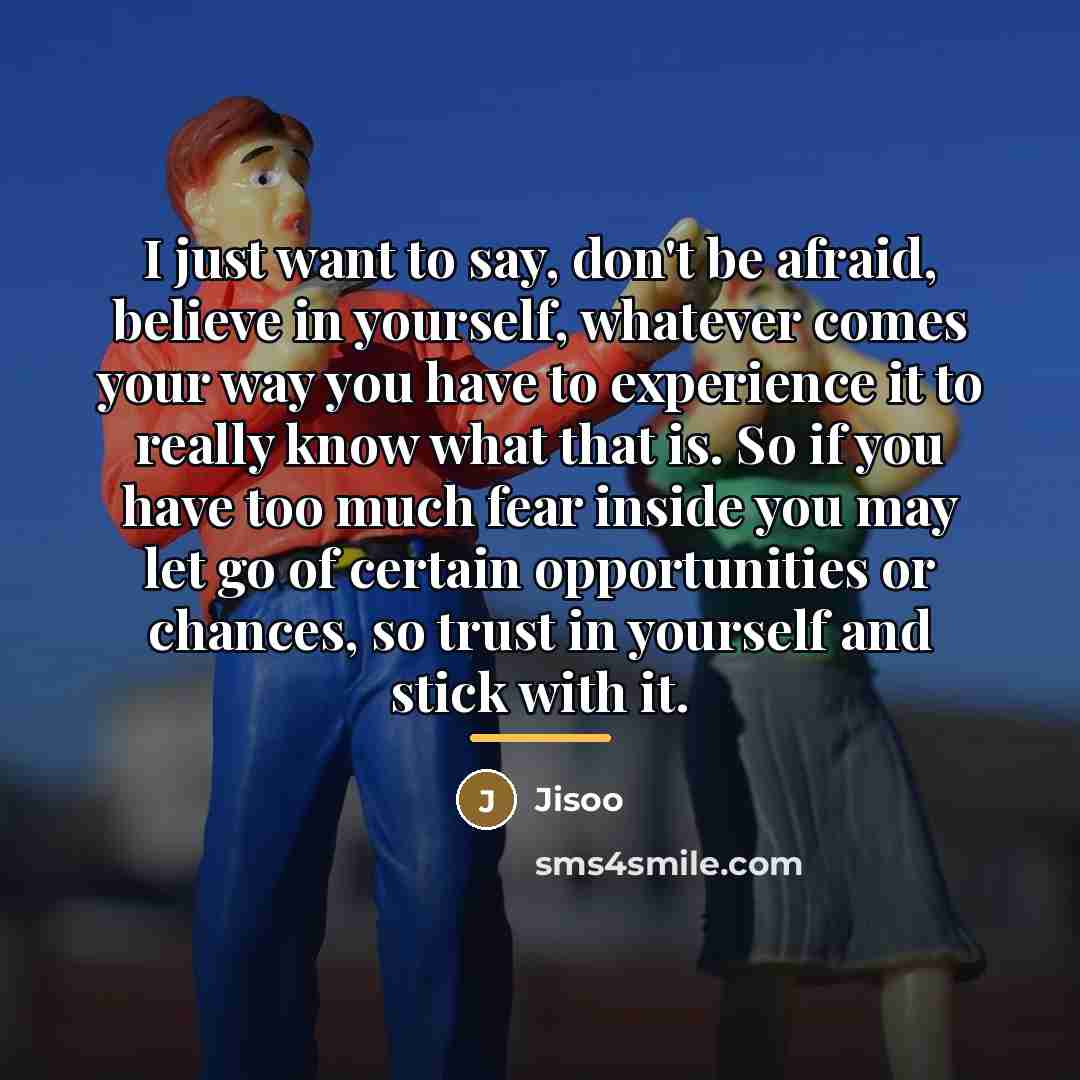 “I just want to say, don't be afraid, believe in…” quote by Jisoo
