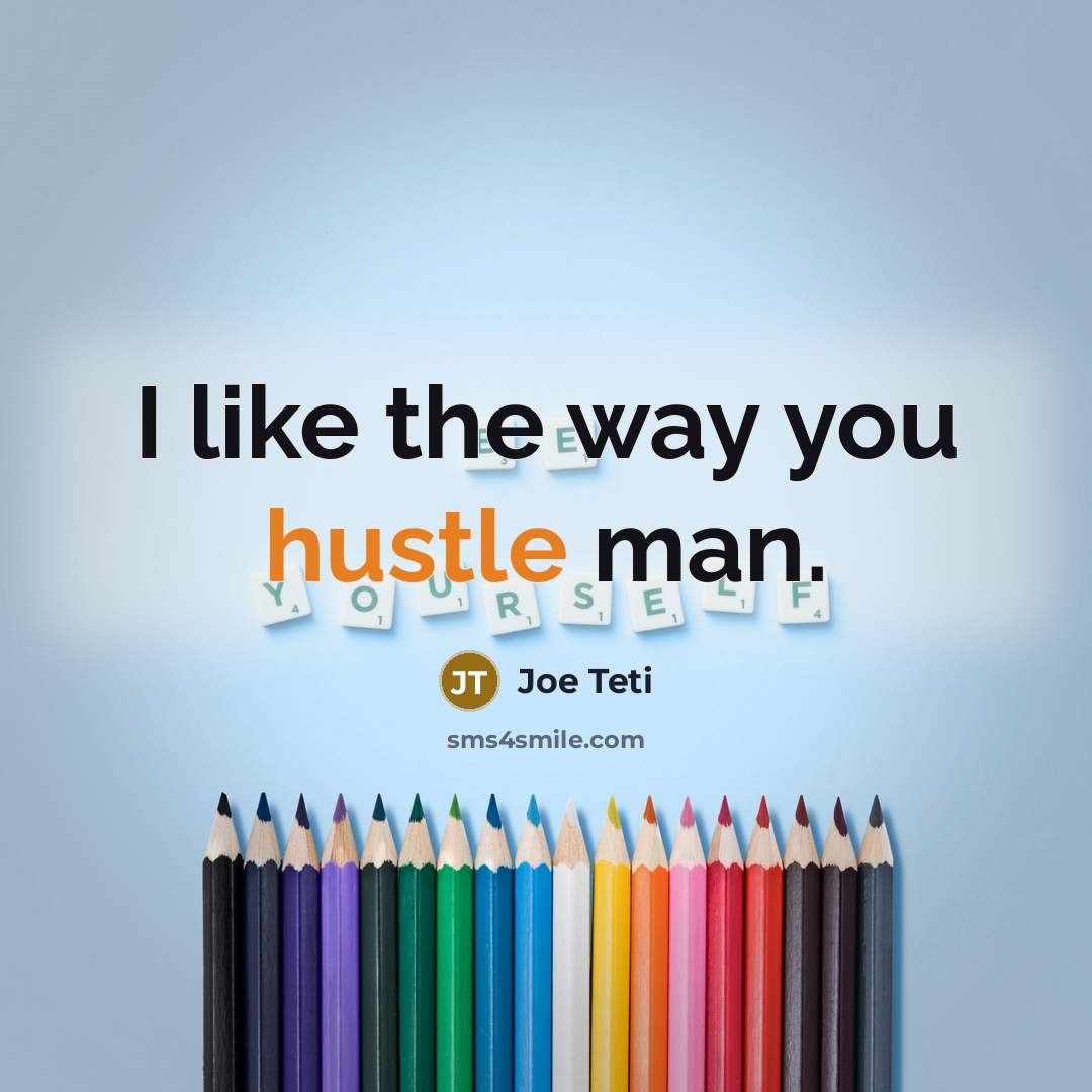 “I like the way you hustle man.…” quote by Joe Teti
