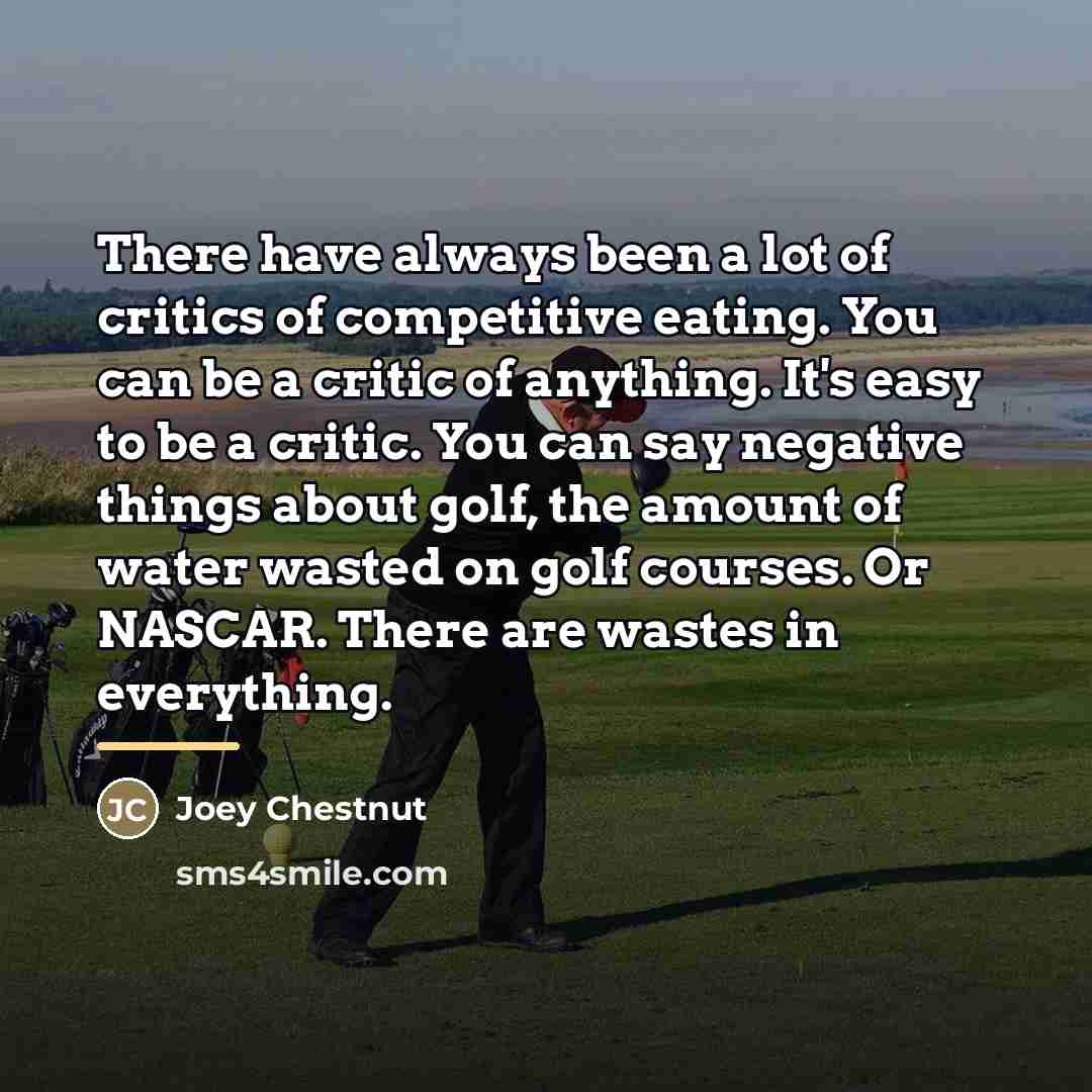 “There have always been a lot of critics of competitive…” quote by Joey Chestnut