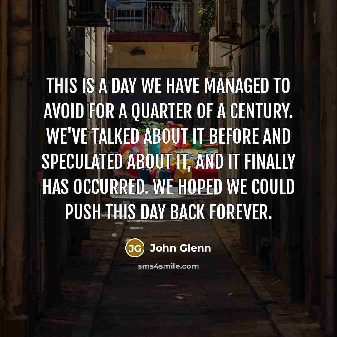 “This is a day we have managed to avoid for…” quote by John Glenn