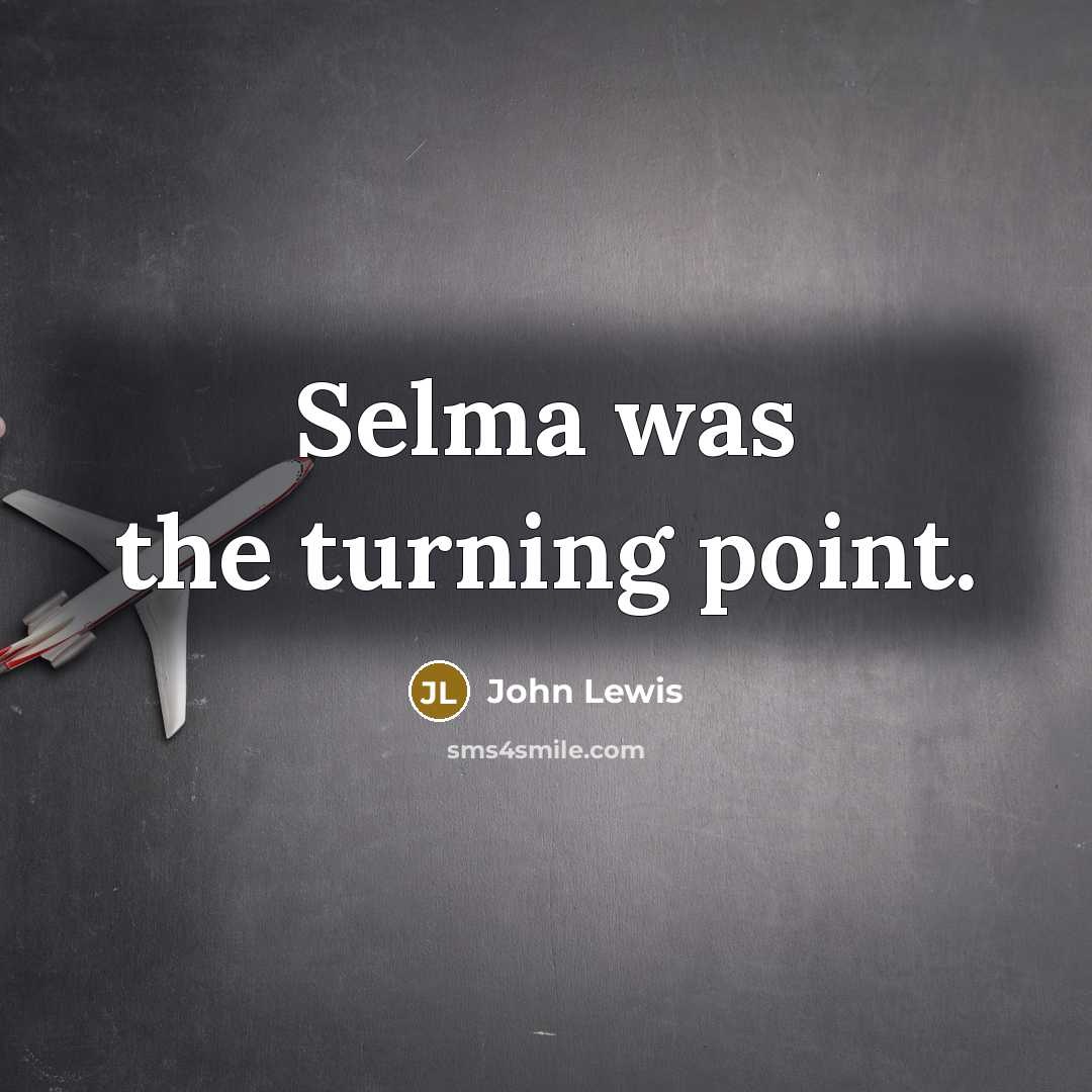 “Selma was the turning point.…” quote by John Lewis
