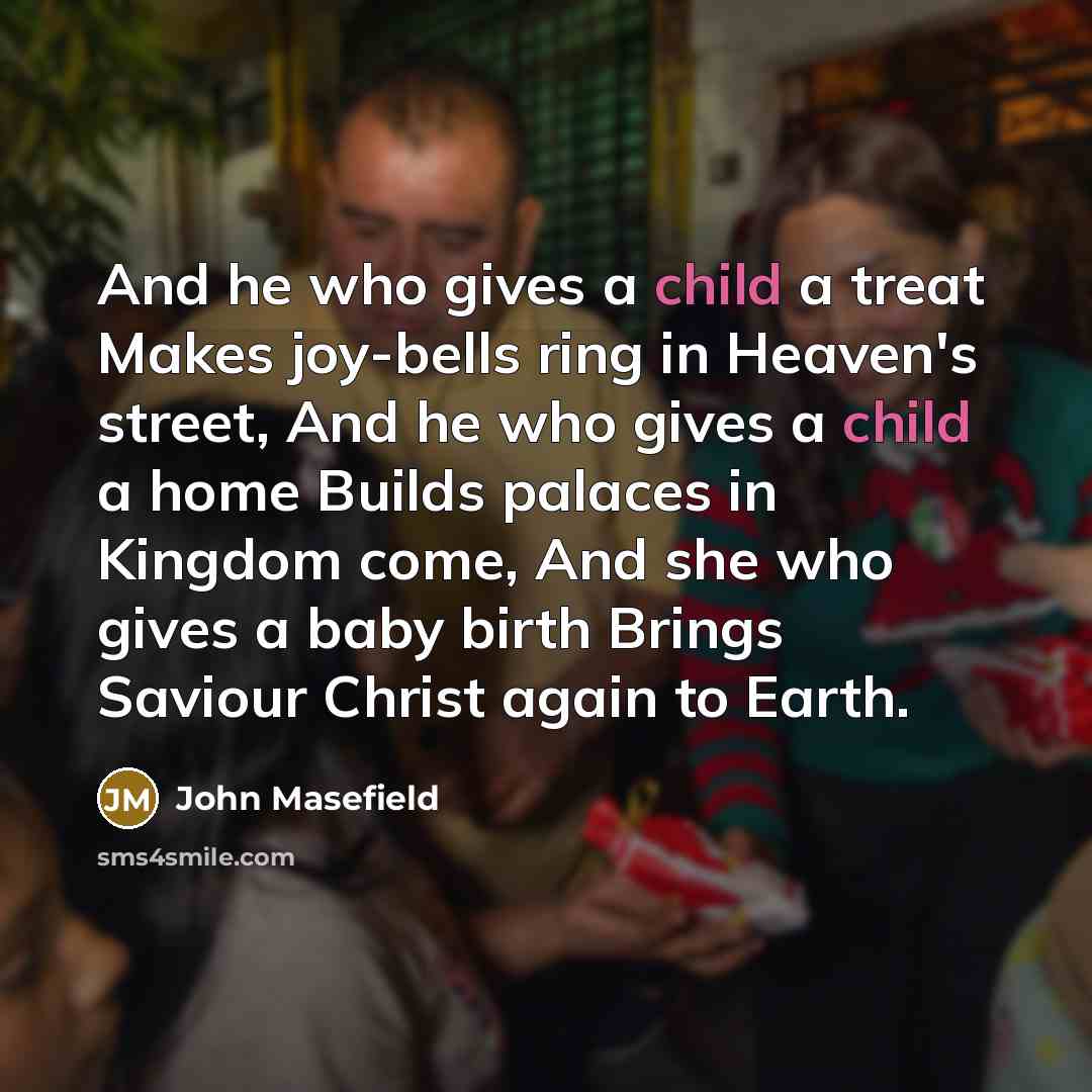 “And he who gives a child a treat Makes joy-bells…” quote by John Masefield