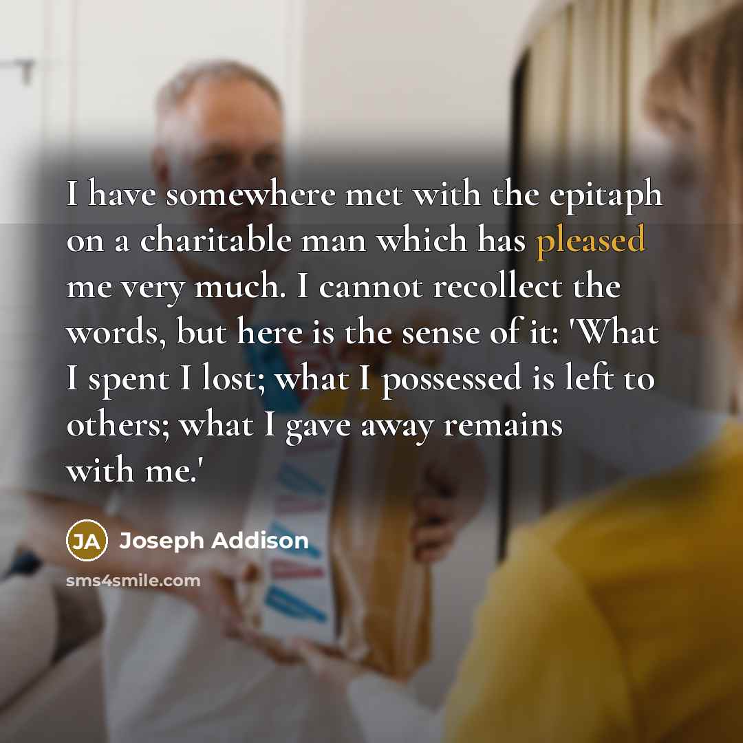 “I have somewhere met with the epitaph on a charitable…” quote by Joseph Addison