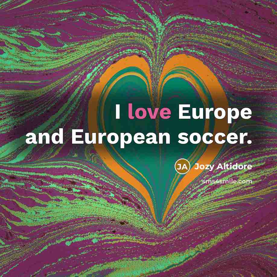 “I love Europe and European soccer.…” quote by Jozy Altidore