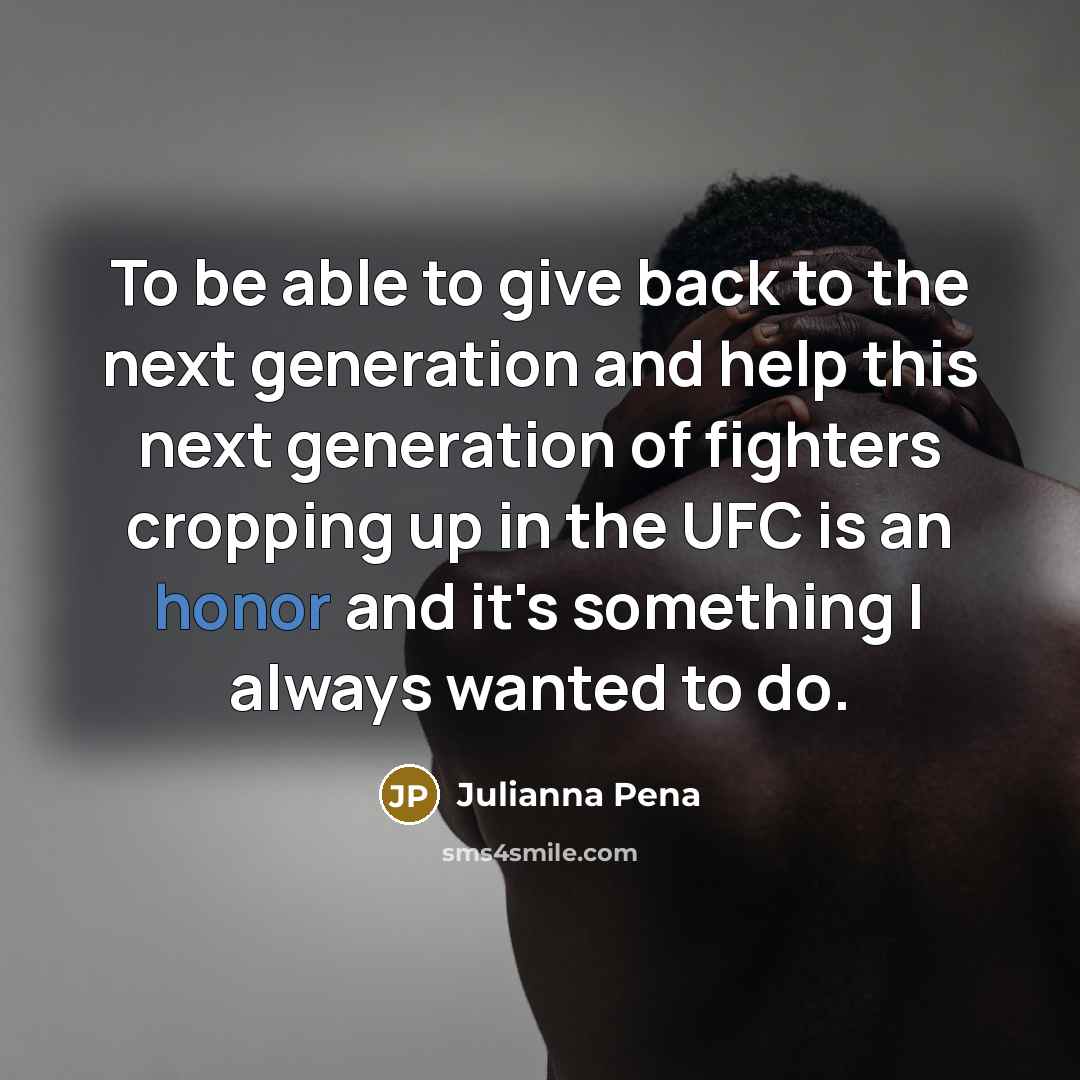 “To be able to give back to the next generation…” quote by Julianna Pena