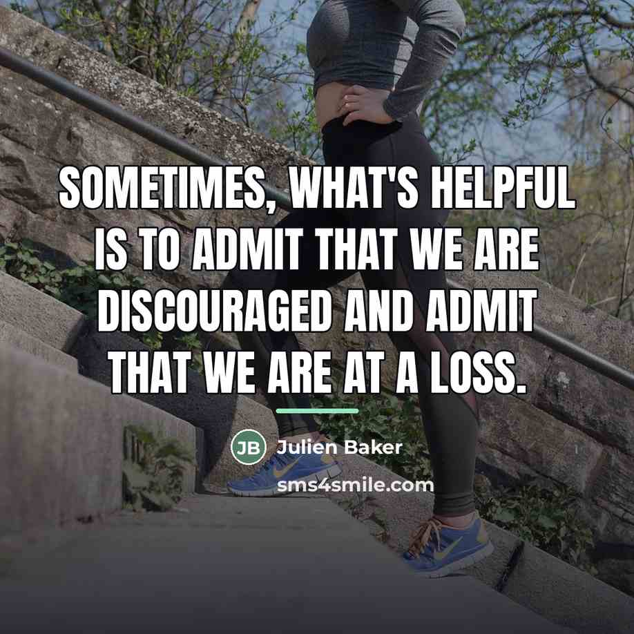 “Sometimes, what's helpful is to admit that we are discouraged…” quote by Julien Baker