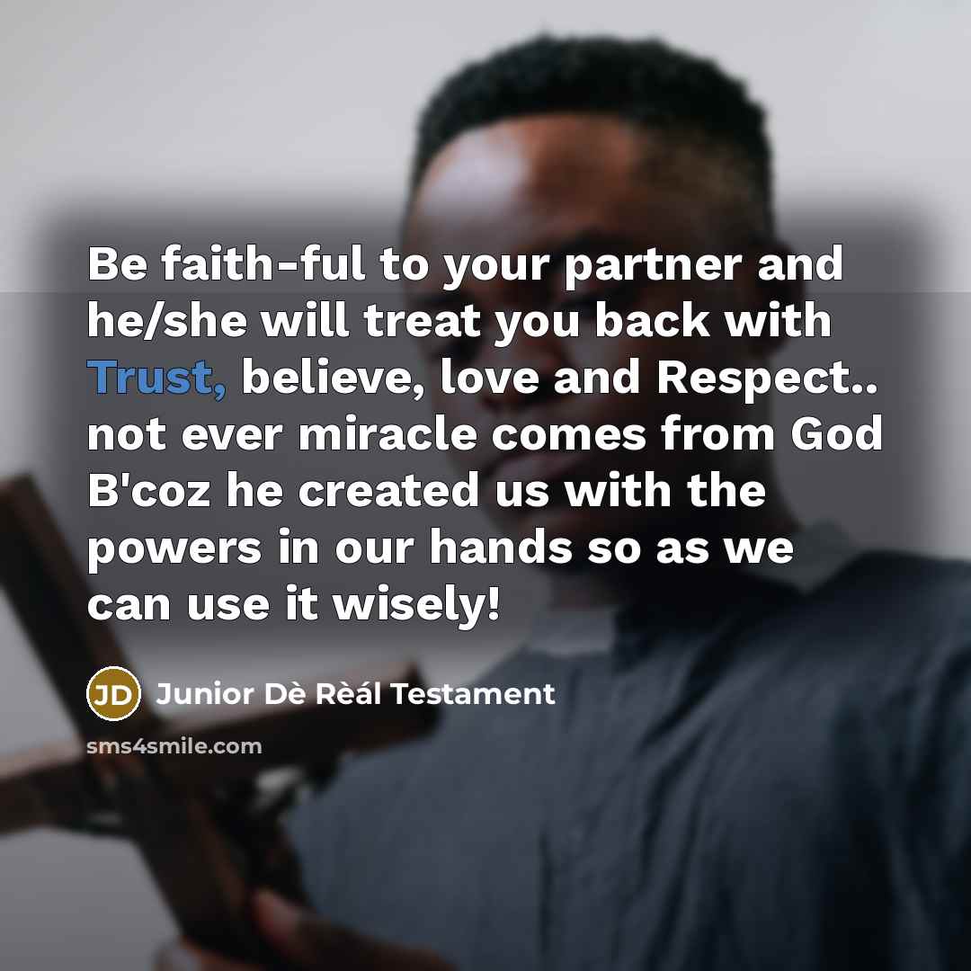 “Be faith-ful to your partner and he/she will treat you…” quote by Junior Dè Rèál Testament