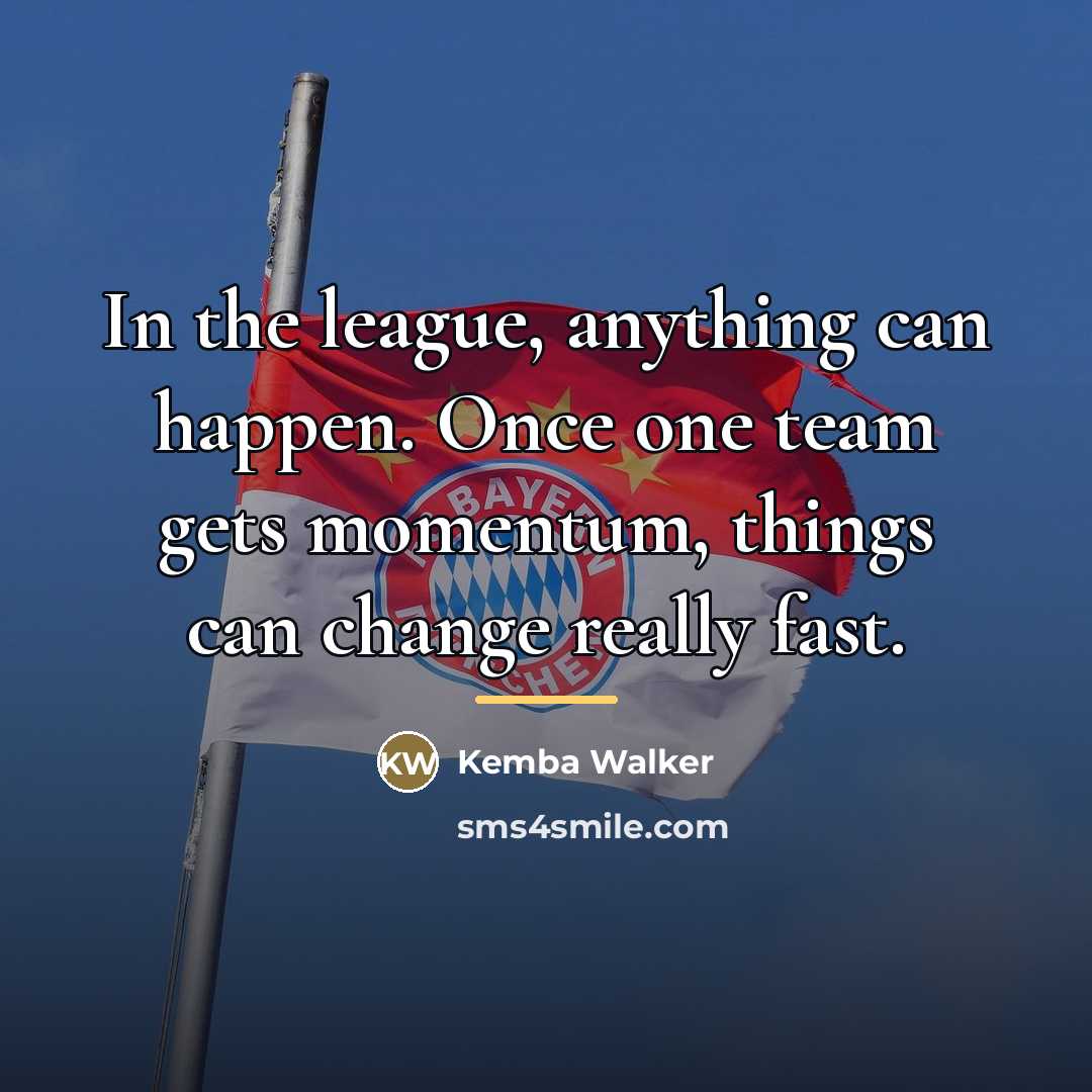 “In the league, anything can happen. Once one team gets…” quote by Kemba Walker