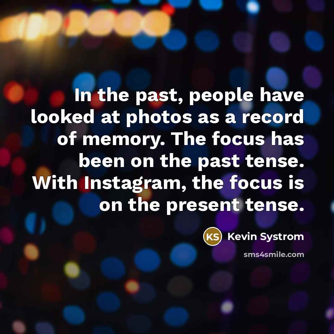 “In the past, people have looked at photos as a…” quote by Kevin Systrom