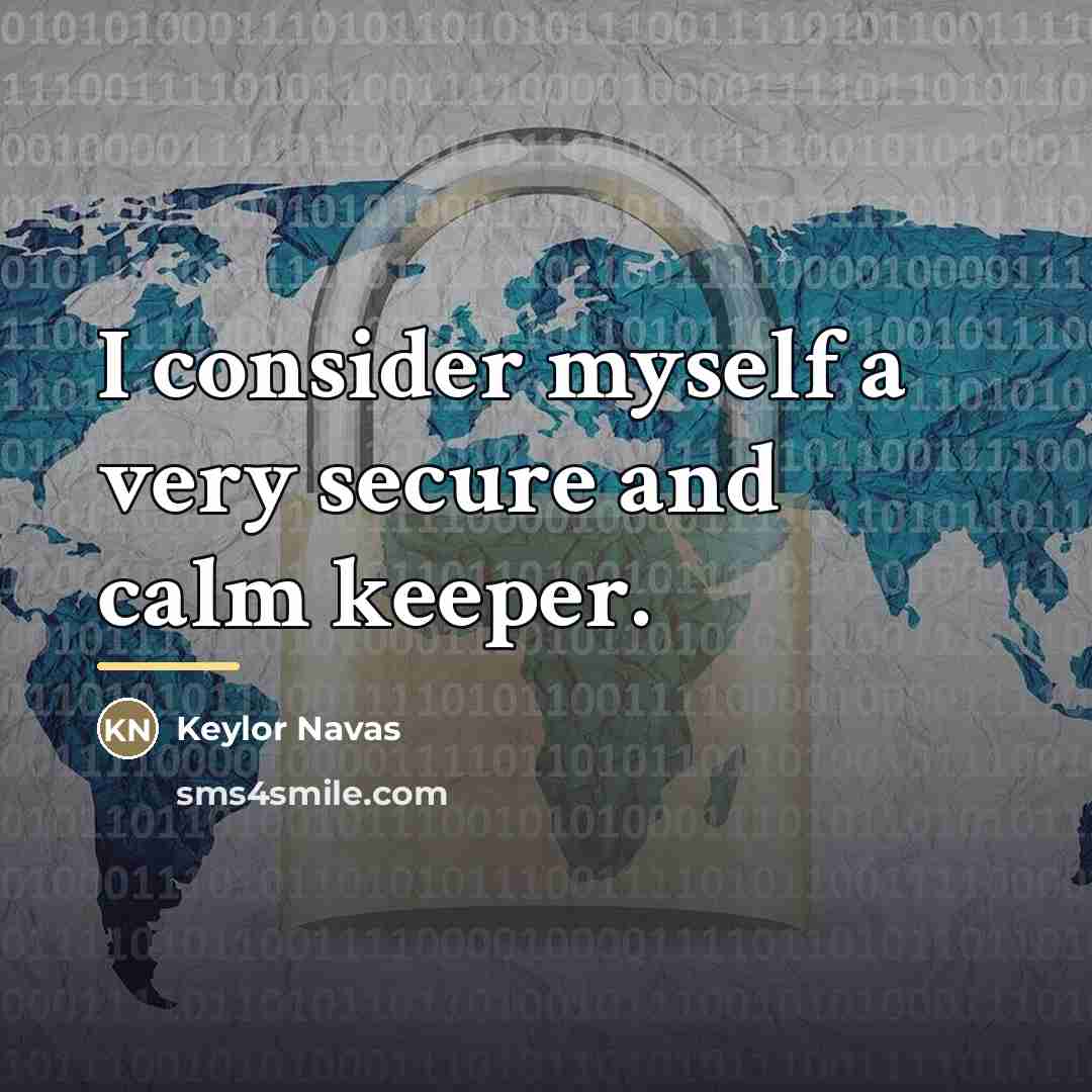 “I consider myself a very secure and calm keeper.…” quote by Keylor Navas
