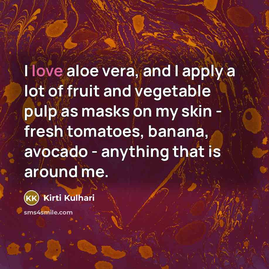 “I love aloe vera, and I apply a lot of…” quote by Kirti Kulhari