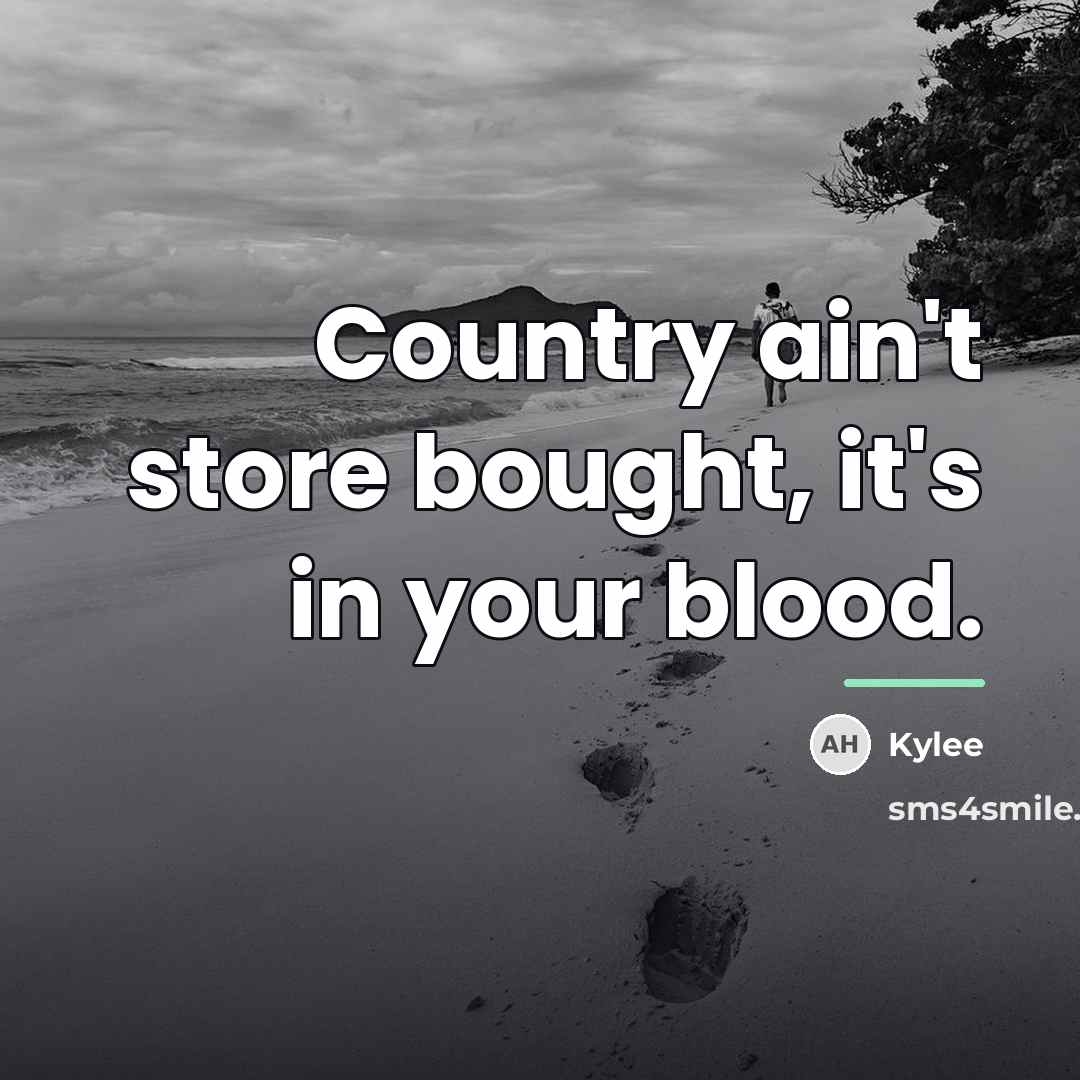 “Country ain't store bought, it's in your blood.…” quote by Kylee